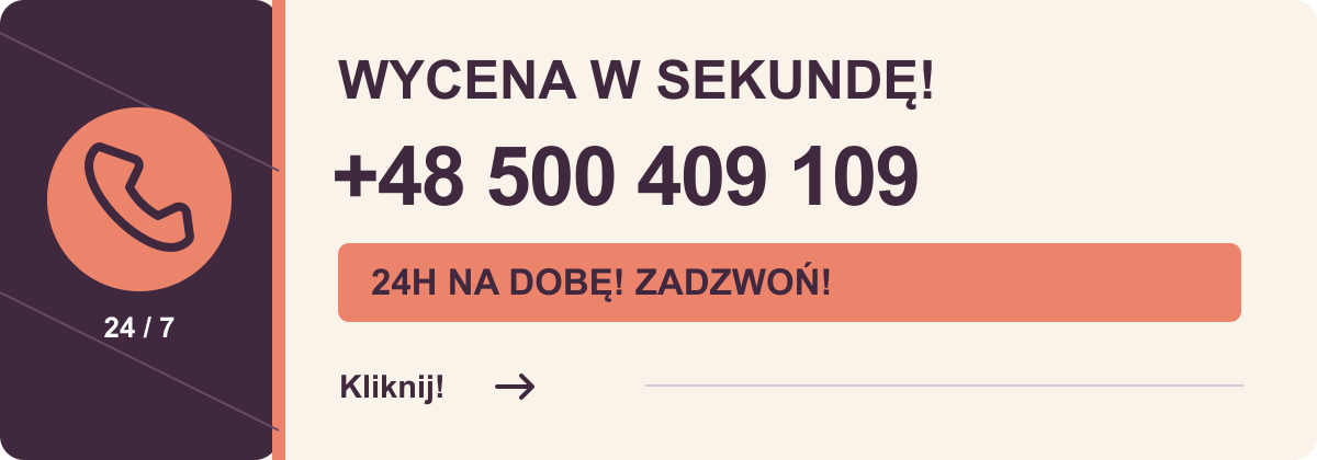 WYCENA W SEKUNDĘ! +48 500 409 109. 24H NA DOBĘ! ZADZWOŃ! Kliknij!
